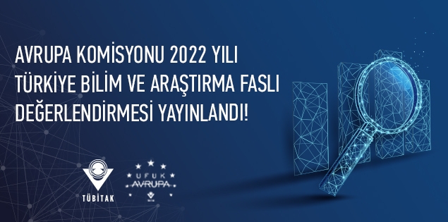 Avrupa Komisyonu 2022 Yılı Türkiye Bilim ve Araştırma Faslı Değerlendirmesi Yayınlandı!