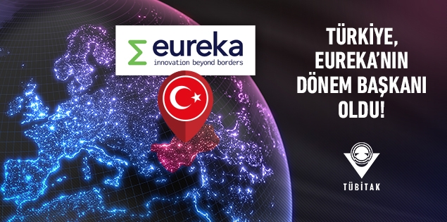 Türkiye, EUREKA’nın Dönem Başkanı Oldu