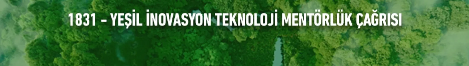 1831 - Yeşil İnovasyon Teknoloji Mentörlük Çağrısı