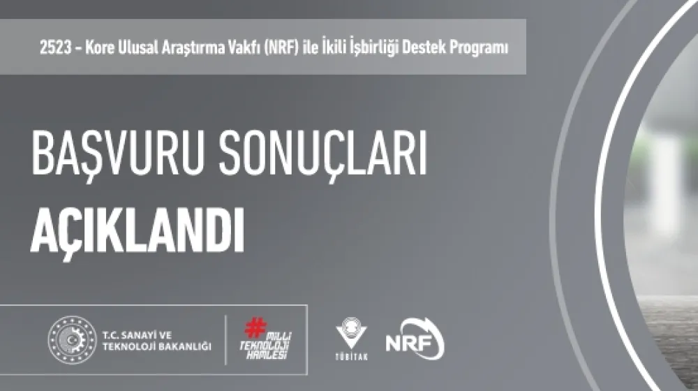 2523 – TÜBİTAK-Kore Ulusal Araştırma Vakfı (NRF) ile İkili İşbirliği Destek Programı Başvuru Sonuçları Açıklandı!