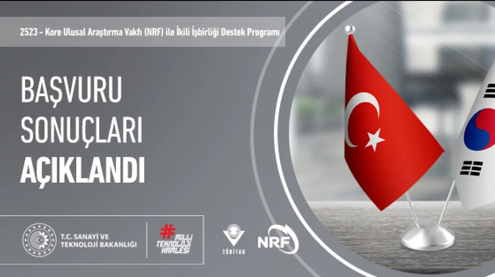 2523 – TÜBİTAK-Kore Ulusal Araştırma Vakfı (NRF) ile İkili İşbirliği Destek Programı Başvuru Sonuçları Açıklandı!