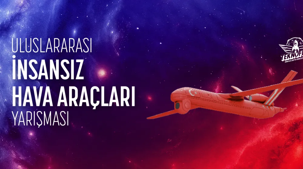 Uluslararası İnsansız Hava Araçları Yarışması ile Liseler Arası İnsansız Hava Araçları Yarışması Proje Sunum Raporu Sonuçları Açıklandı.
