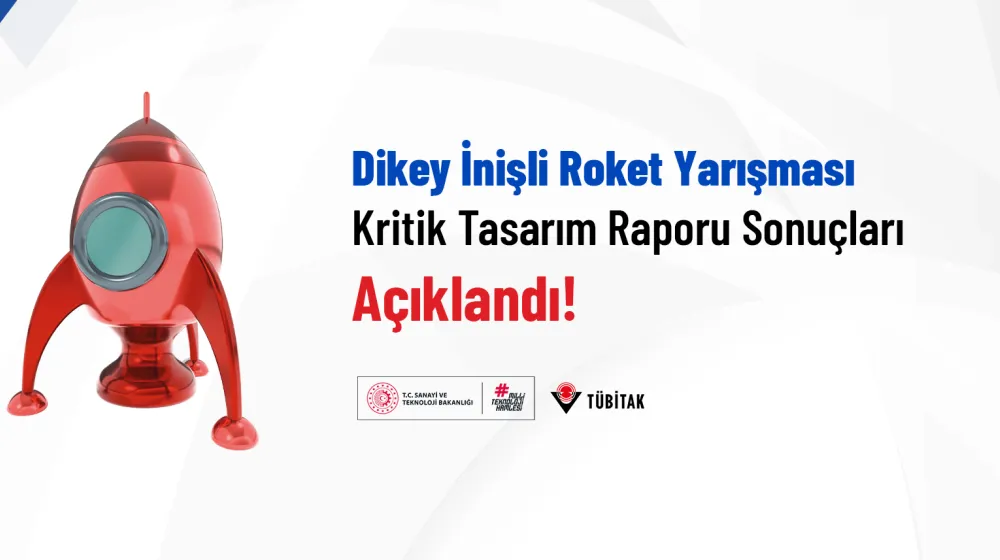 Dikey İnişli Roket Yarışması Kritik Tasarım Raporu Sonuçları Açıklandı!