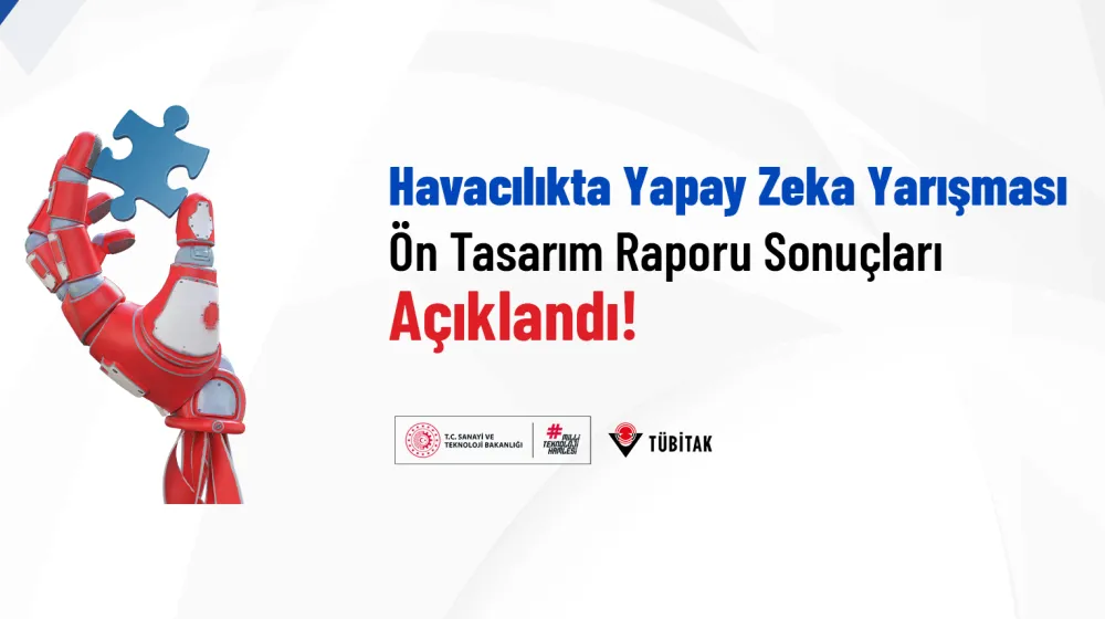 Havacılıkta Yapay Zeka Yarışması Ön Tasarım Raporu Sonuçları Açıklandı!