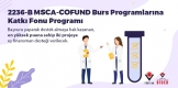2236-B MSCA - COFUND Burs Programlarına Katkı Fonu Programı 2022 Yılı Doktora Öğrencilerine ve Doktora Sonrası Araştırmacılara Destek Sağlanacaktır
